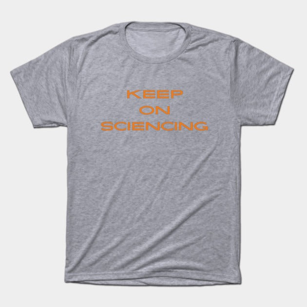 Keep on sciencing T-Shirt (Male Fit)