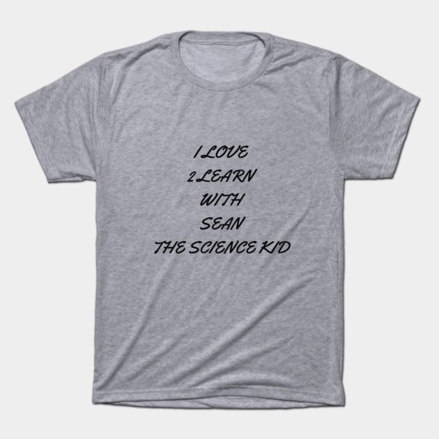 I love 2 learn with Sean The Science Kid T-Shirt (Male Fit)