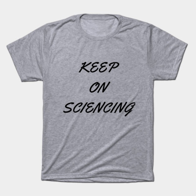 Keep on sciencing T-Shirt (Male Fit)