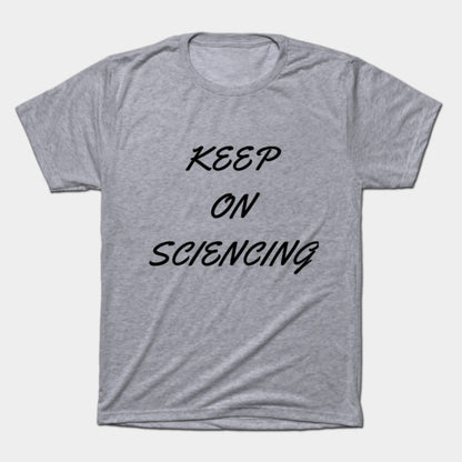Keep on sciencing T-Shirt (Male Fit)