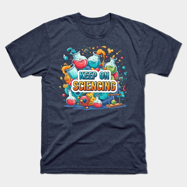 Keep on Sciencing! T-Shirt (Male Fit)