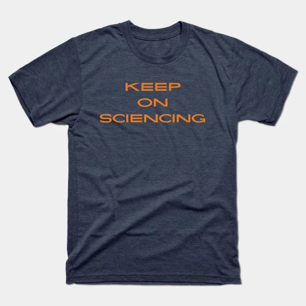 Keep on sciencing T-Shirt (Male Fit)