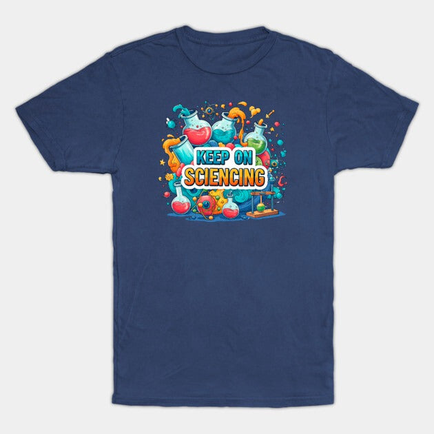 Keep on Sciencing! T-Shirt (Male Fit)