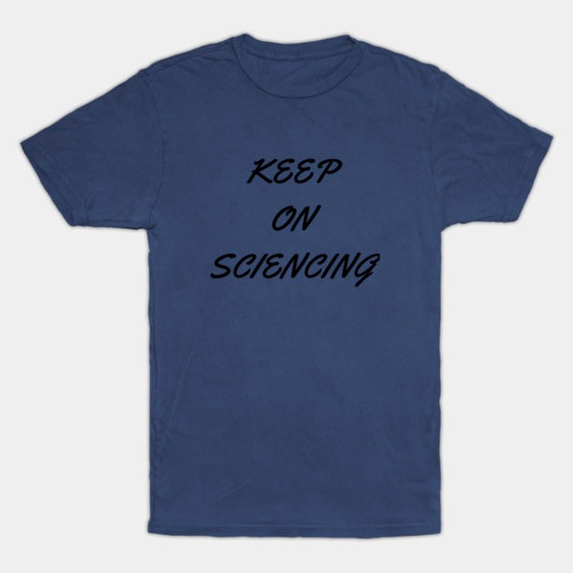 Keep on sciencing T-Shirt (Male Fit)