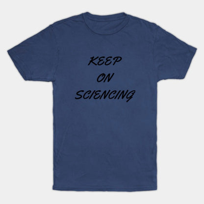 Keep on sciencing T-Shirt (Male Fit)