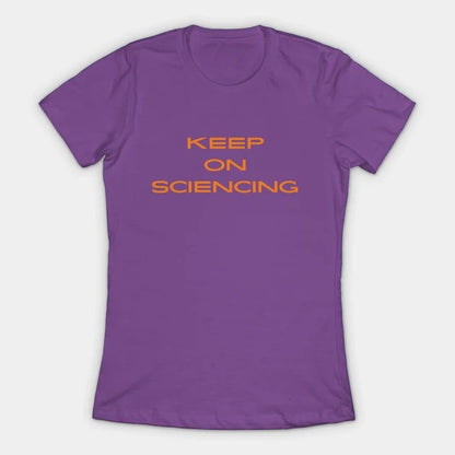 Keep on sciencing T-Shirt (Female Fit)