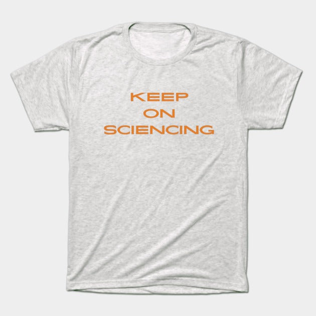 Keep on sciencing T-Shirt (Male Fit)