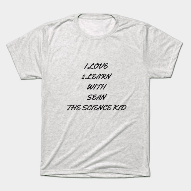 I love 2 learn with Sean The Science Kid T-Shirt (Male Fit)