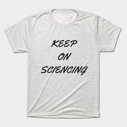 Keep on sciencing T-Shirt (Male Fit)
