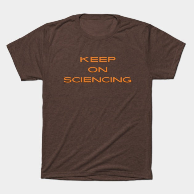 Keep on sciencing T-Shirt (Male Fit)