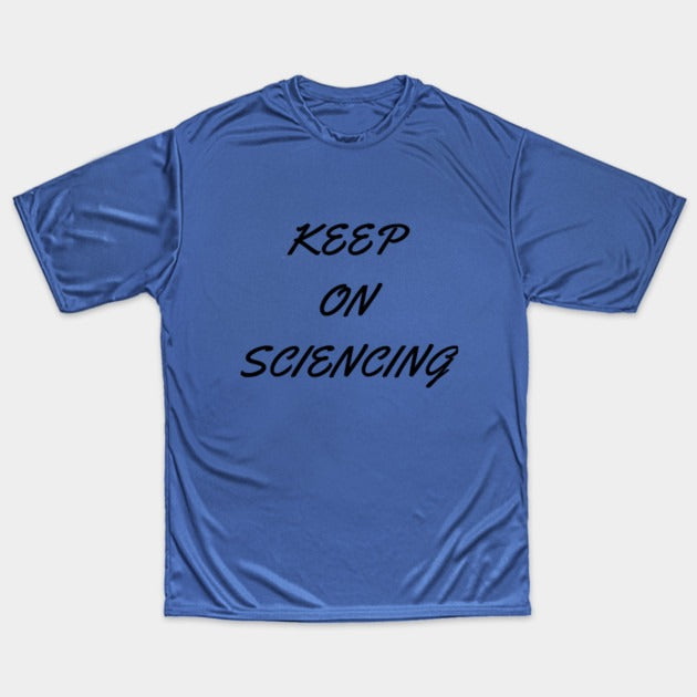 Keep on sciencing T-Shirt (Male Fit)