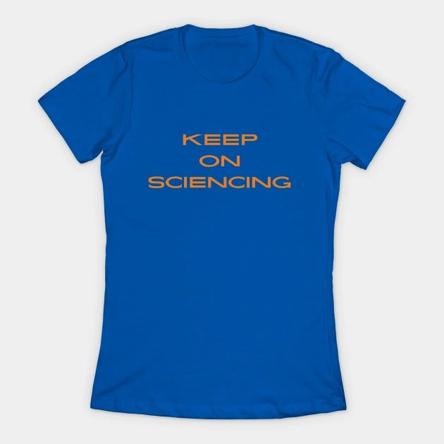 Keep on sciencing T-Shirt (Female Fit)