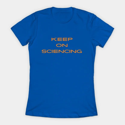 Keep on sciencing T-Shirt (Female Fit)