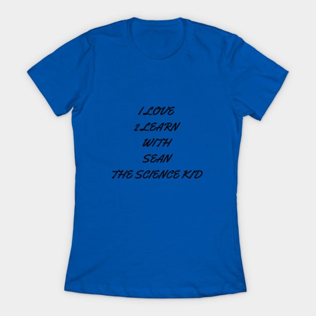 I love 2 learn with Sean The Science Kid T-Shirt (Female Fit)