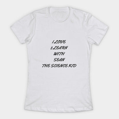 I love 2 learn with Sean The Science Kid T-Shirt (Female Fit)