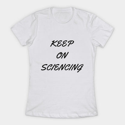 Keep on sciencing T-Shirtt (Female Fit)