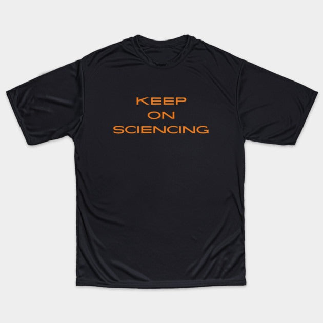 Keep on sciencing T-Shirt (Male Fit)