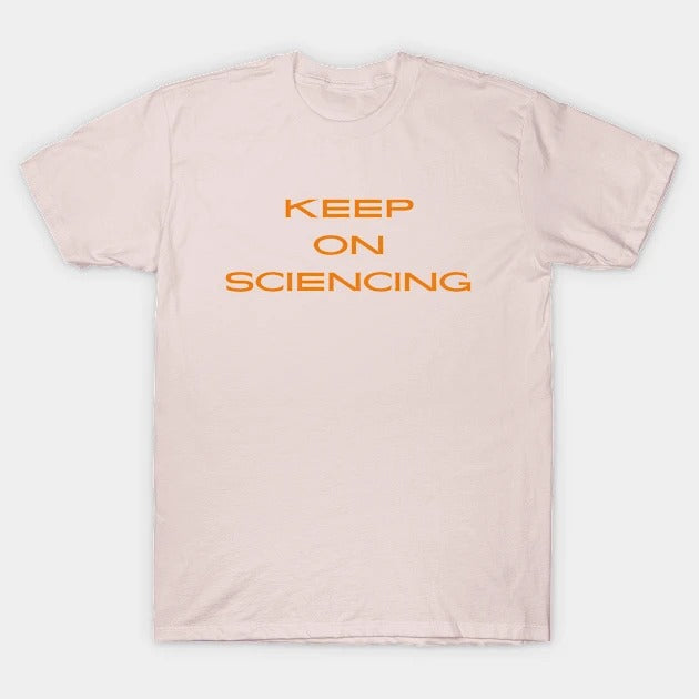 Keep on sciencing T-Shirt (Male Fit)