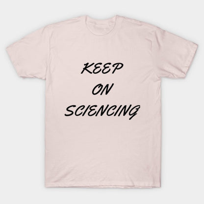 Keep on sciencing T-Shirt (Male Fit)