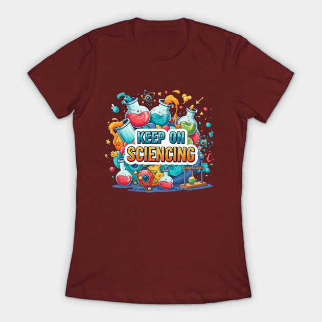 Keep on Sciencing! T-Shirt (Female Fit)