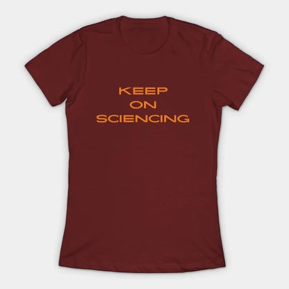Keep on sciencing T-Shirt (Female Fit)