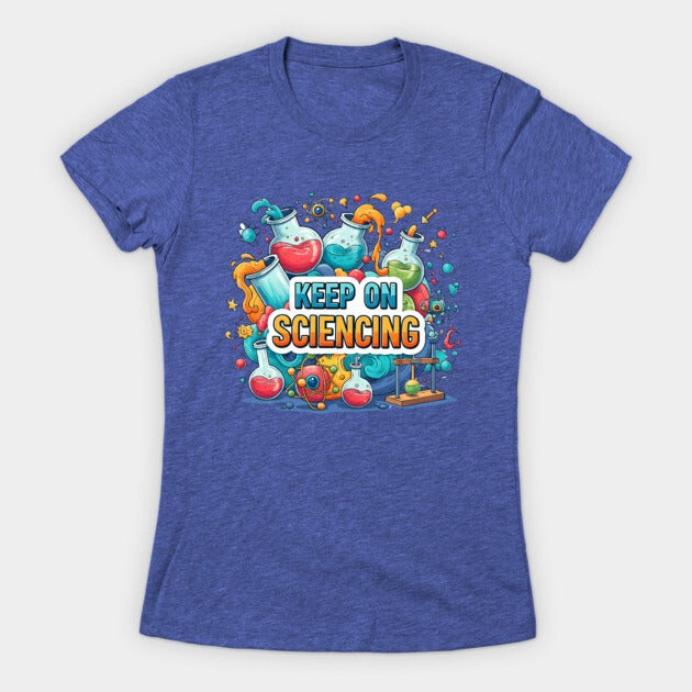 Keep on Sciencing! T-Shirt (Female Fit)