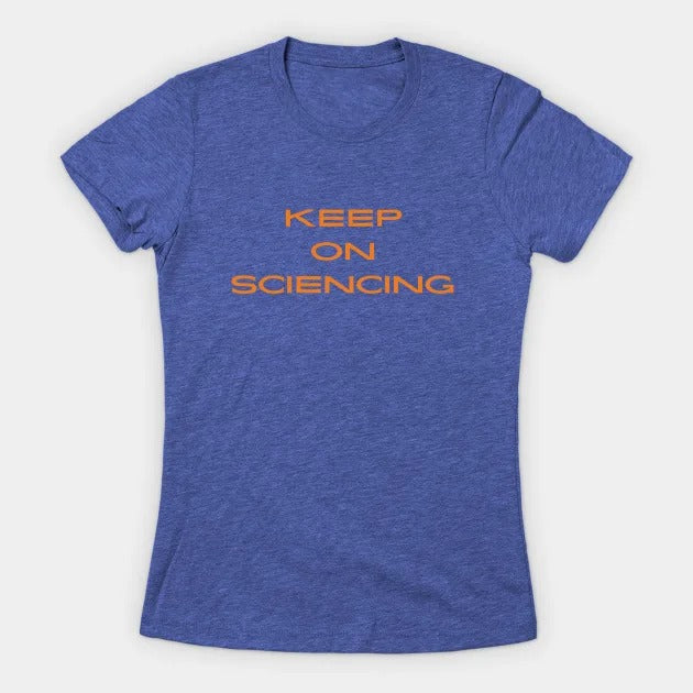 Keep on sciencing T-Shirt (Female Fit)