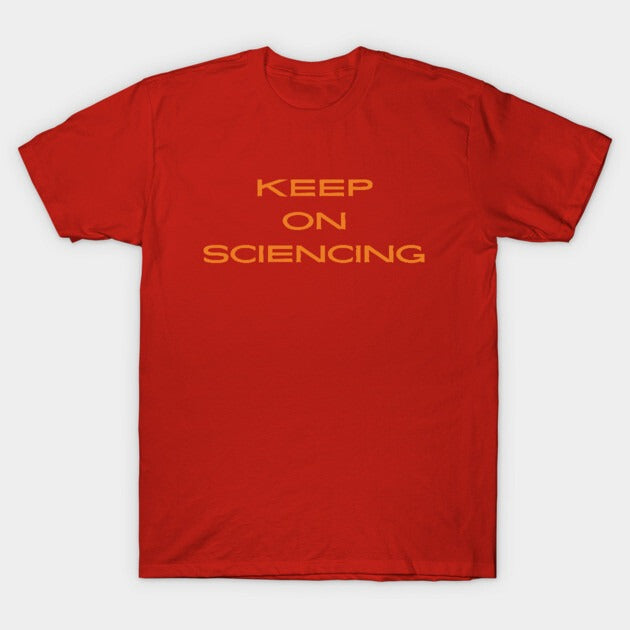 Keep on sciencing T-Shirt (Male Fit)
