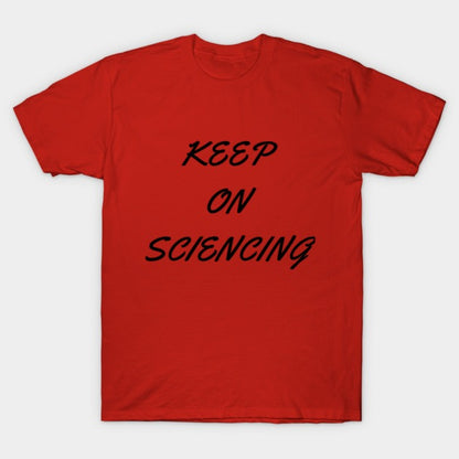 Keep on sciencing T-Shirt (Male Fit)