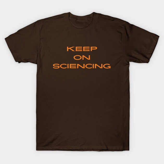 Keep on sciencing T-Shirt (Male Fit)