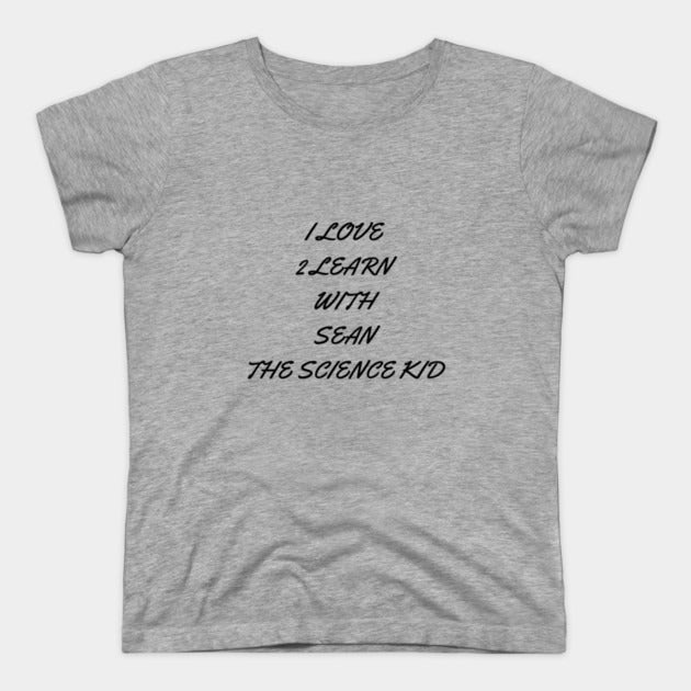 I love 2 learn with Sean The Science Kid T-Shirt (Female Fit)